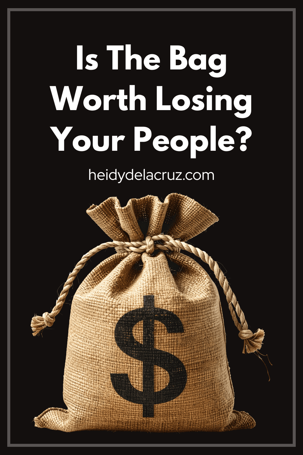 Is The Bag Worth Losing Your People