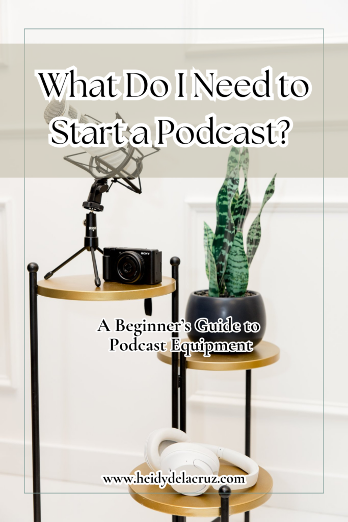 Pinterest Graphic that says: What do I need to start a podcast? A beginner's guide to podcast equipment. 